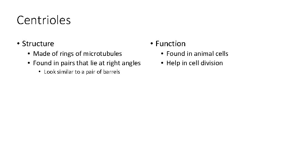 Centrioles • Structure • Made of rings of microtubules • Found in pairs that
