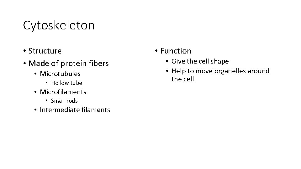 Cytoskeleton • Structure • Made of protein fibers • Microtubules • Hollow tube •