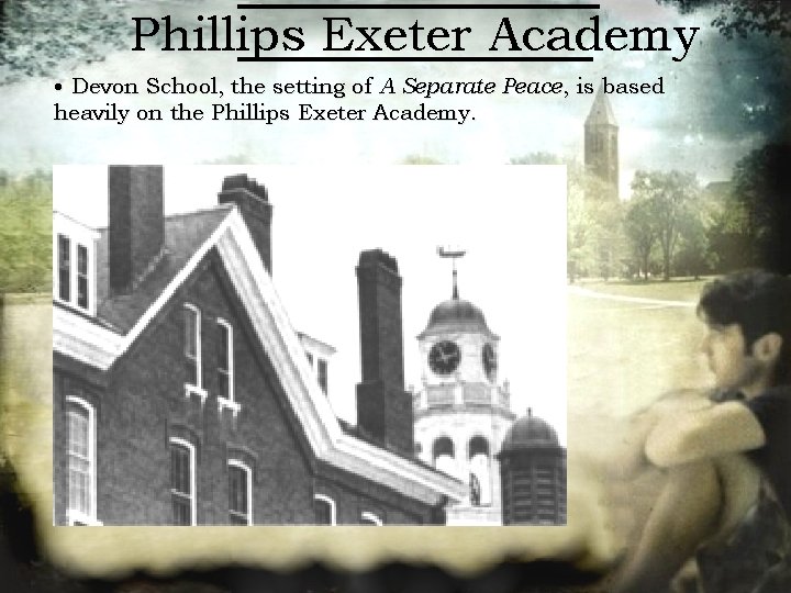 Phillips Exeter Academy • Devon School, the setting of A Separate Peace, is based