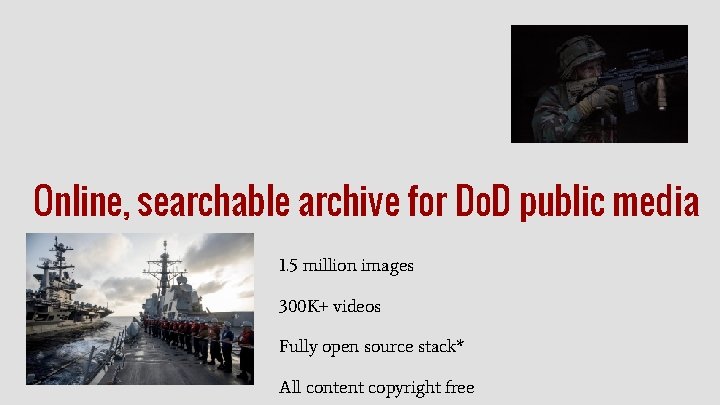 Online, searchable archive for Do. D public media 1. 5 million images 300 K+