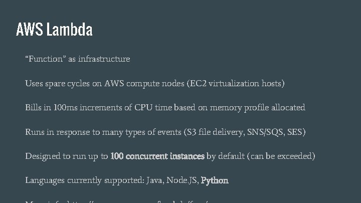 AWS Lambda “Function” as infrastructure Uses spare cycles on AWS compute nodes (EC 2