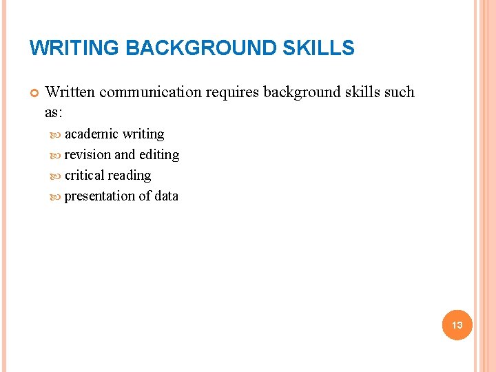 WRITING BACKGROUND SKILLS Written communication requires background skills such as: academic writing revision and