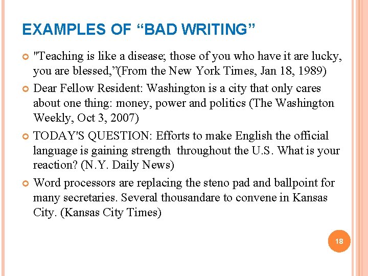 EXAMPLES OF “BAD WRITING” "Teaching is like a disease; those of you who have