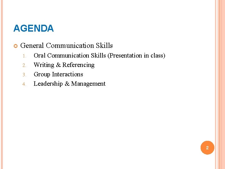 AGENDA General Communication Skills 1. 2. 3. 4. Oral Communication Skills (Presentation in class)