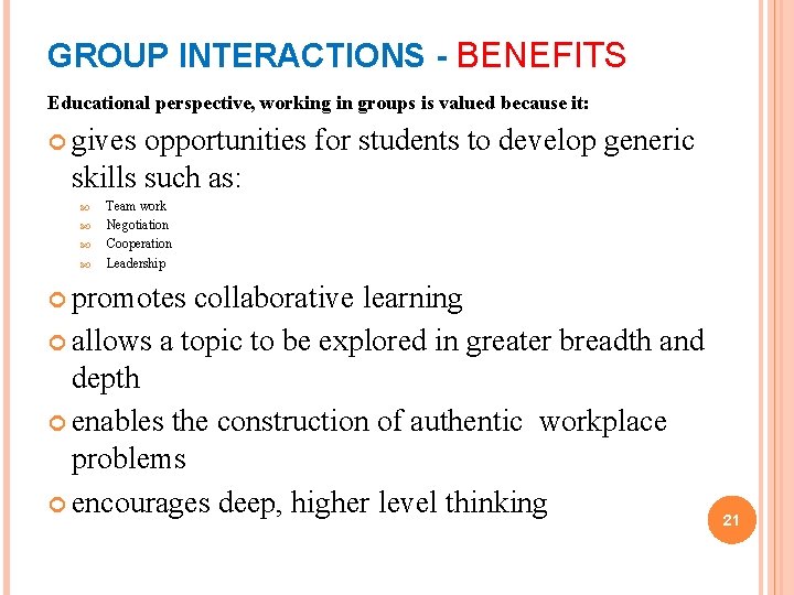 GROUP INTERACTIONS - BENEFITS Educational perspective, working in groups is valued because it: gives