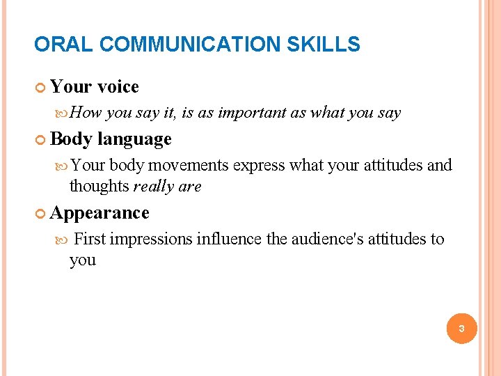ORAL COMMUNICATION SKILLS Your voice How Body you say it, is as important as