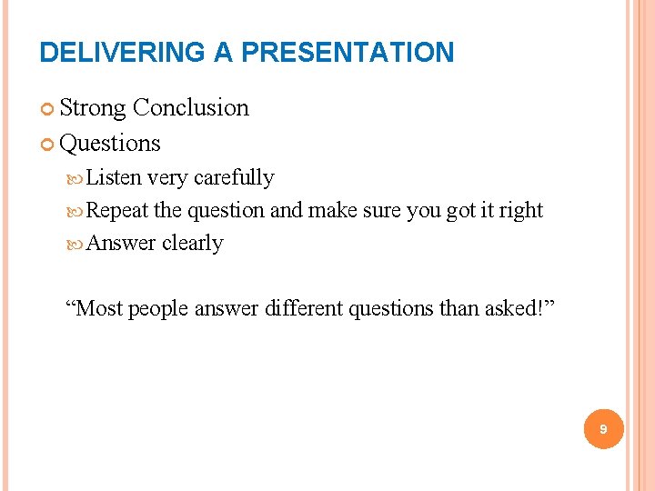 DELIVERING A PRESENTATION Strong Conclusion Questions Listen very carefully Repeat the question and make