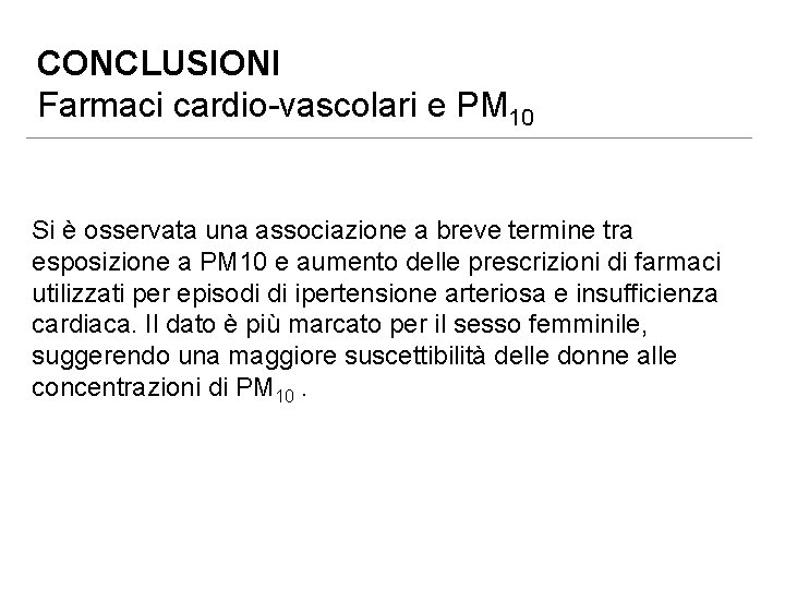 CONCLUSIONI Farmaci cardio-vascolari e PM 10 Si è osservata una associazione a breve termine