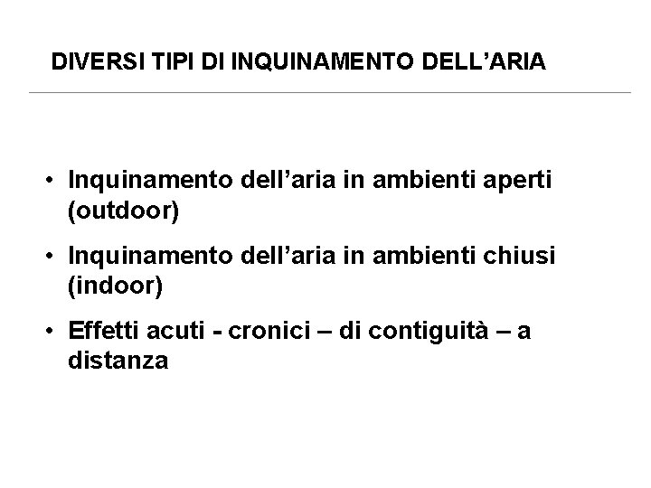 DIVERSI TIPI DI INQUINAMENTO DELL’ARIA • Inquinamento dell’aria in ambienti aperti (outdoor) • Inquinamento