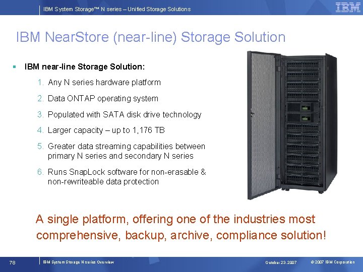 IBM System Storage™ N series – Unified Storage Solutions IBM Near. Store (near-line) Storage