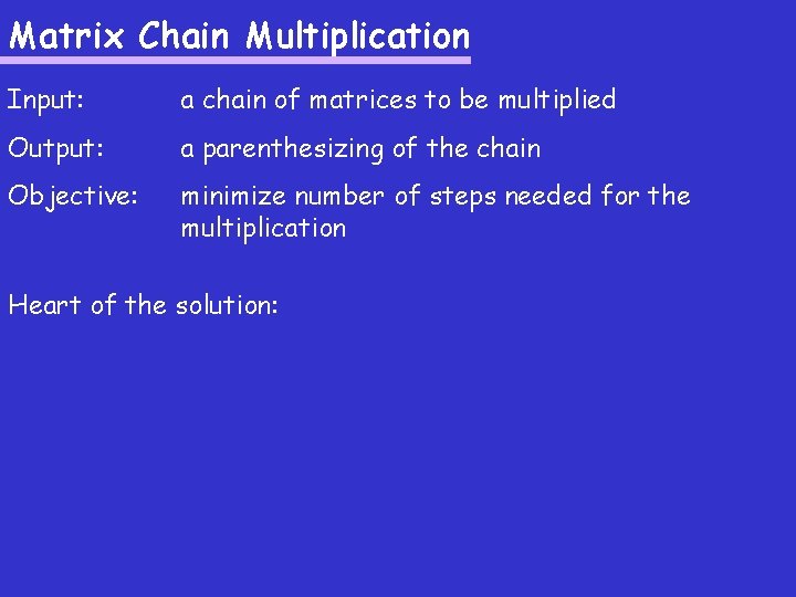 Matrix Chain Multiplication Input: a chain of matrices to be multiplied Output: a parenthesizing Matrix Chain Multiplication Input: a chain of matrices to be multiplied Output: a parenthesizing