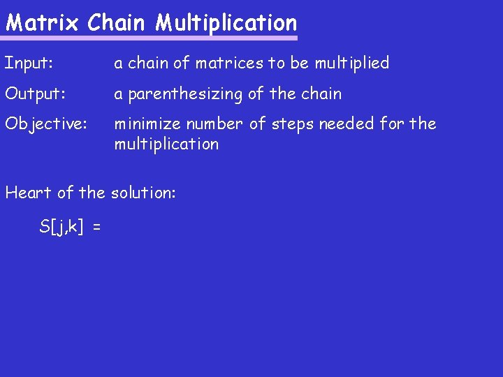 Matrix Chain Multiplication Input: a chain of matrices to be multiplied Output: a parenthesizing Matrix Chain Multiplication Input: a chain of matrices to be multiplied Output: a parenthesizing