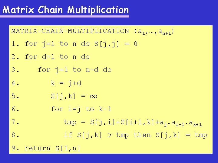 Matrix Chain Multiplication MATRIX-CHAIN-MULTIPLICATION (a 1, …, an+1) 1. for j=1 to n do