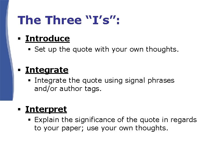 The Three “I’s”: § Introduce § Set up the quote with your own thoughts.