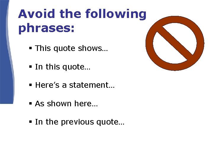 Avoid the following phrases: § This quote shows… § In this quote… § Here’s