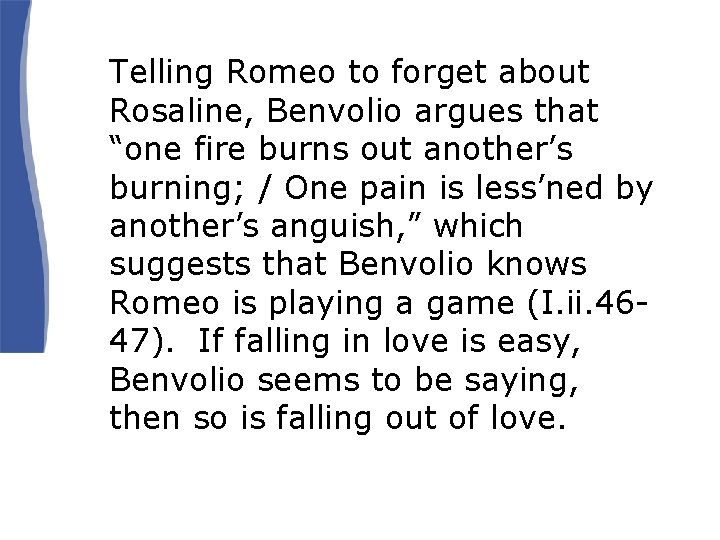 Telling Romeo to forget about Rosaline, Benvolio argues that “one fire burns out another’s