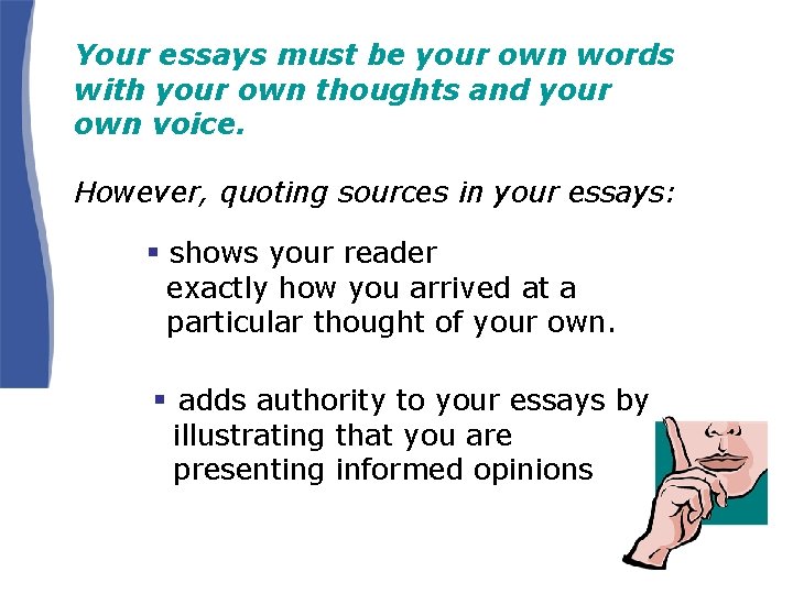 Your essays must be your own words with your own thoughts and your own