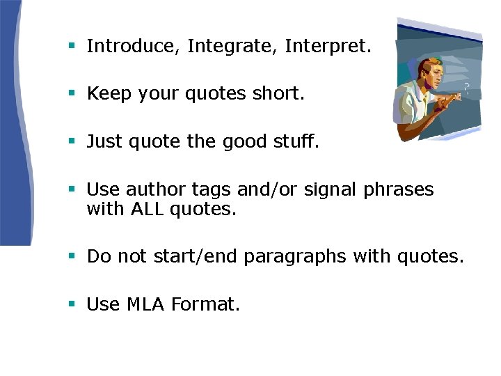 § Introduce, Integrate, Interpret. § Keep your quotes short. § Just quote the good