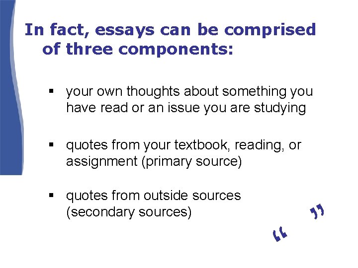 In fact, essays can be comprised of three components: § your own thoughts about