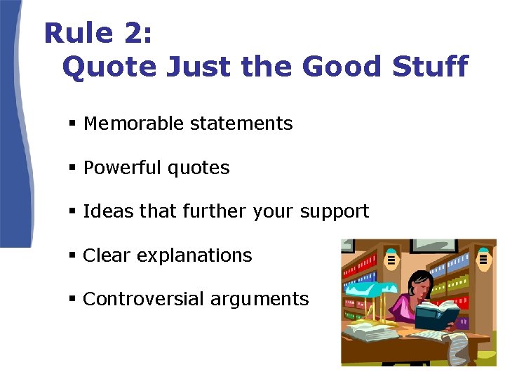 Rule 2: Quote Just the Good Stuff § Memorable statements § Powerful quotes §