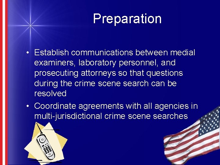 Preparation • Establish communications between medial examiners, laboratory personnel, and prosecuting attorneys so that