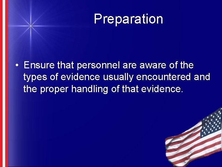 Preparation • Ensure that personnel are aware of the types of evidence usually encountered