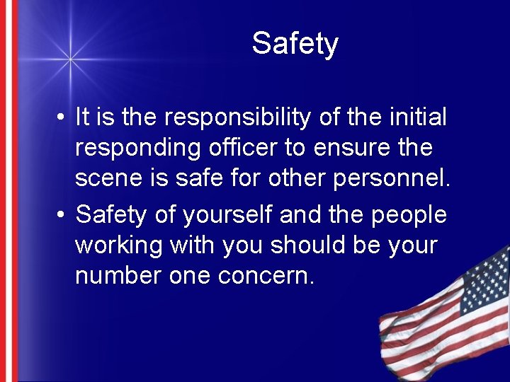 Safety • It is the responsibility of the initial responding officer to ensure the