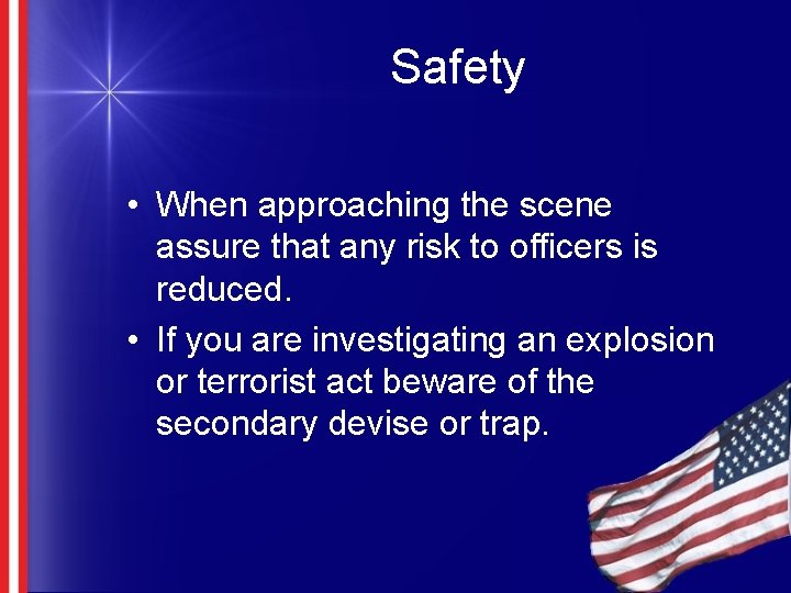 Safety • When approaching the scene assure that any risk to officers is reduced.