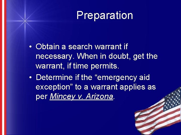 Preparation • Obtain a search warrant if necessary. When in doubt, get the warrant,