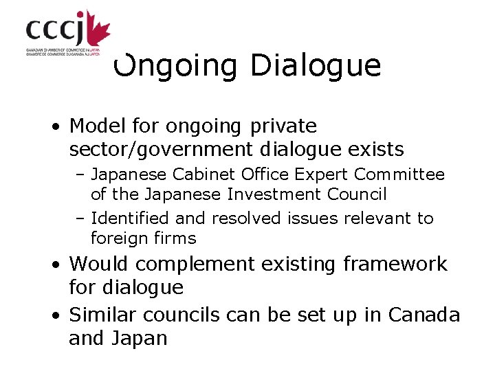 Ongoing Dialogue • Model for ongoing private sector/government dialogue exists – Japanese Cabinet Office