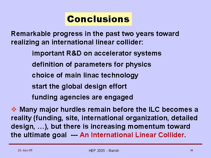 Conclusions Remarkable progress in the past two years toward realizing an international linear collider: