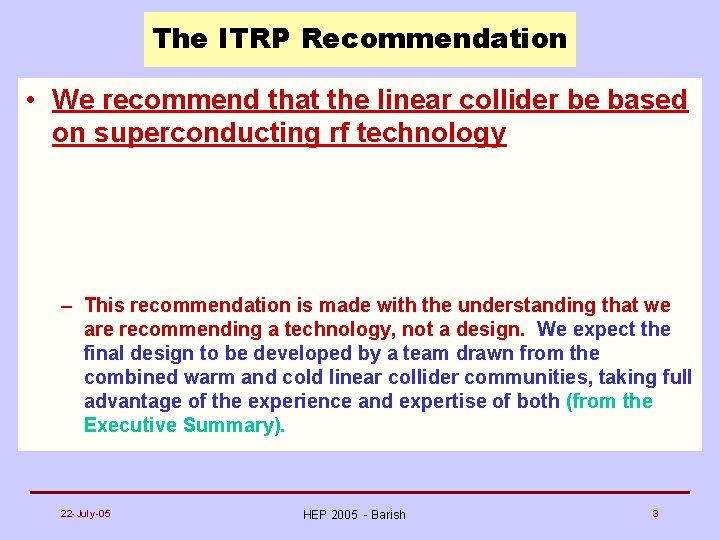 The ITRP Recommendation • We recommend that the linear collider be based on superconducting