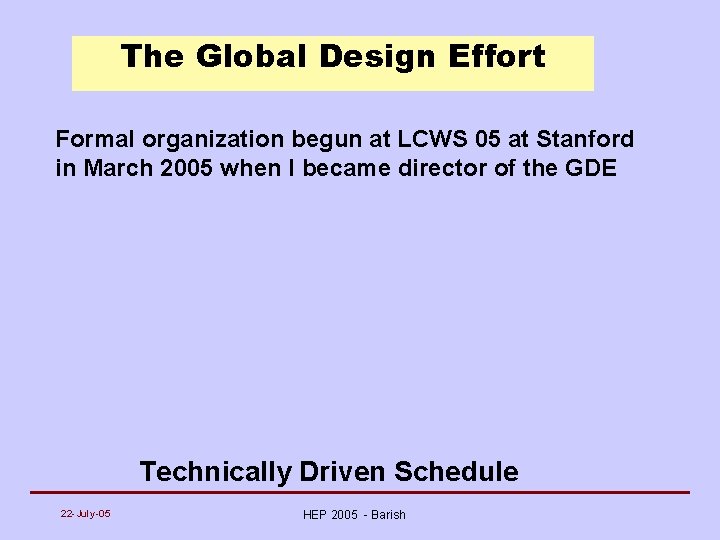 The Global Design Effort Formal organization begun at LCWS 05 at Stanford in March