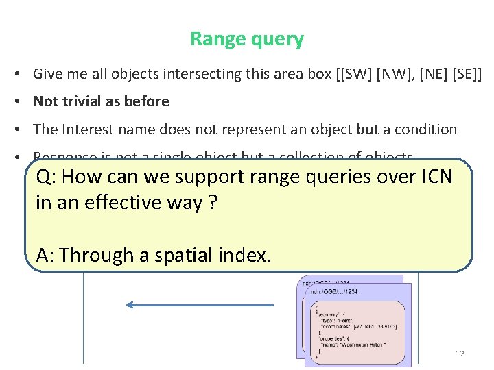 Range query • Give me all objects intersecting this area box [[SW] [NW], [NE]