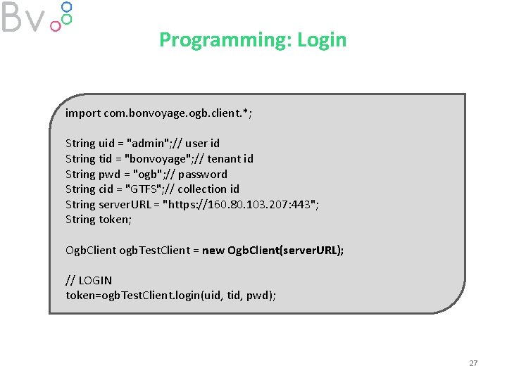 Programming: Login import com. bonvoyage. ogb. client. *; String uid = "admin"; // user