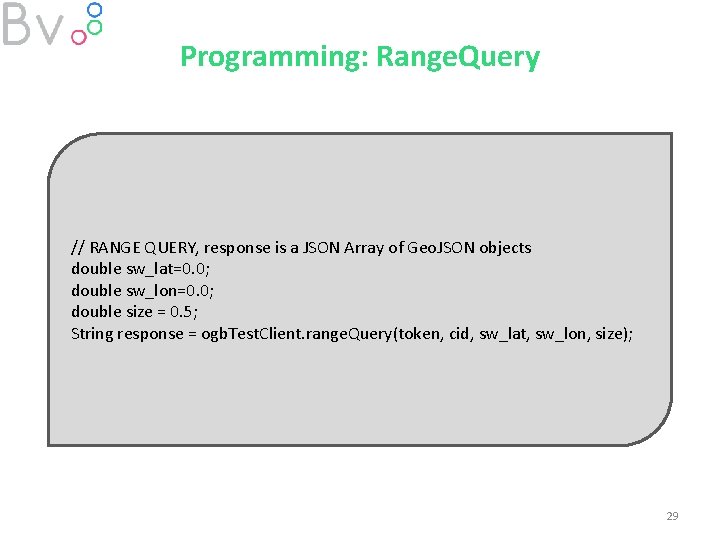 Programming: Range. Query // RANGE QUERY, response is a JSON Array of Geo. JSON