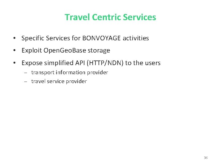 Travel Centric Services • Specific Services for BONVOYAGE activities • Exploit Open. Geo. Base