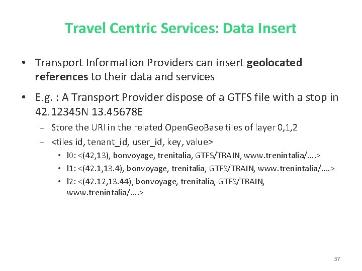 Travel Centric Services: Data Insert • Transport Information Providers can insert geolocated references to