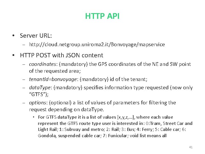 HTTP API • Server URL: – http: //cloud. netgroup. uniroma 2. it/Bonvoyage/mapservice • HTTP