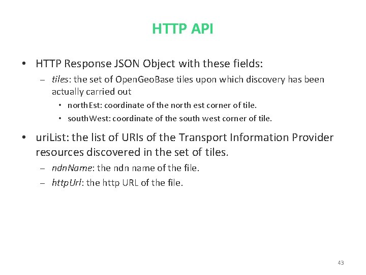 HTTP API • HTTP Response JSON Object with these fields: – tiles: the set