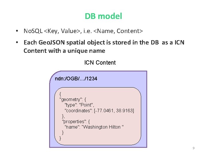 DB model • No. SQL <Key, Value>, i. e. <Name, Content> • Each Geo.