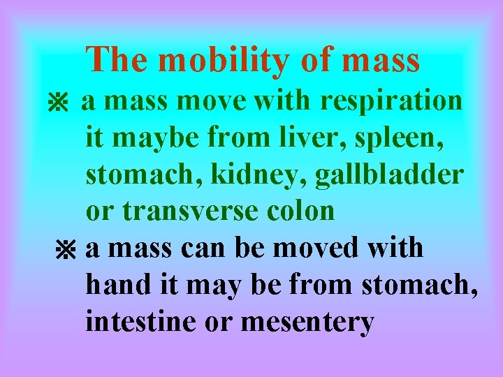 The mobility of mass a mass move with respiration it maybe from liver, spleen,