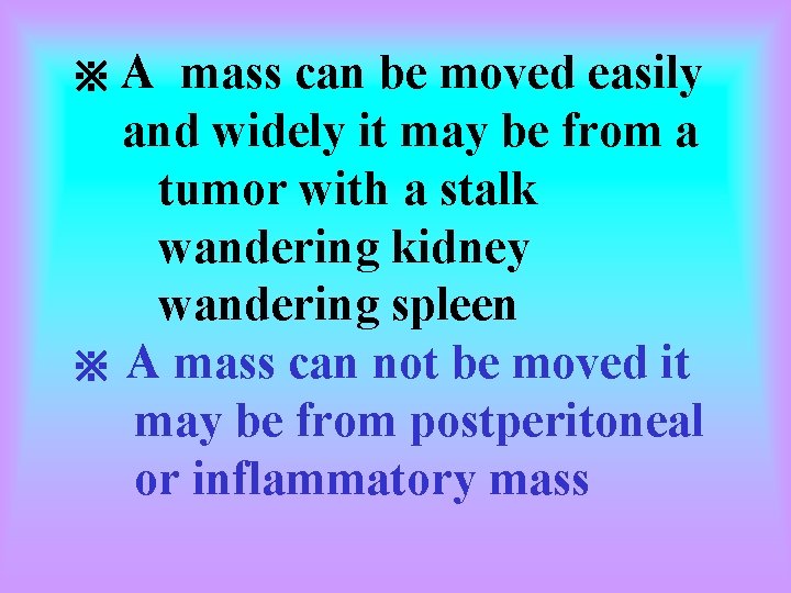 A mass can be moved easily and widely it may be from a tumor