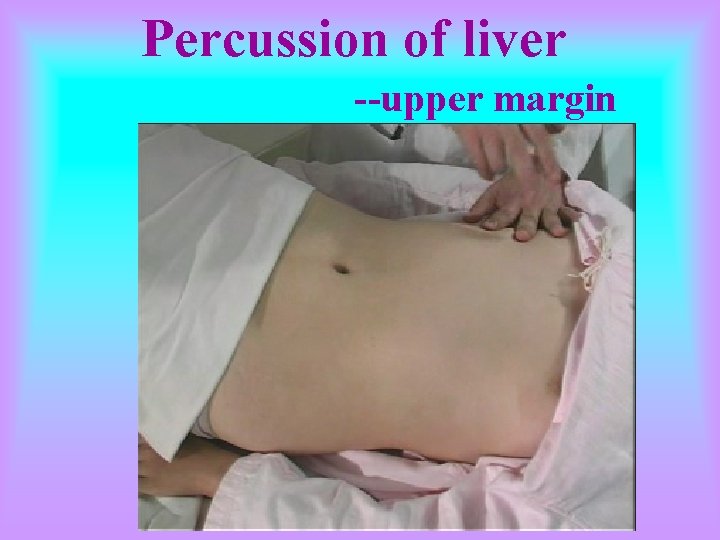 Percussion of liver --upper margin 