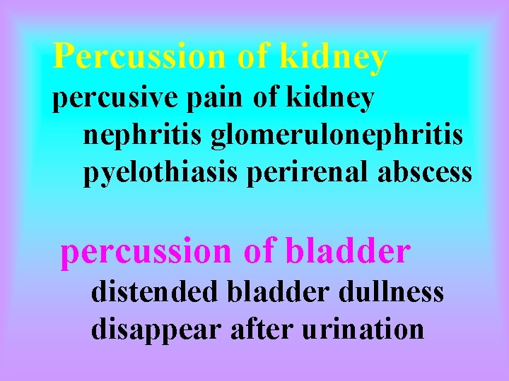 Percussion of kidney percusive pain of kidney nephritis glomerulonephritis pyelothiasis perirenal abscess percussion of