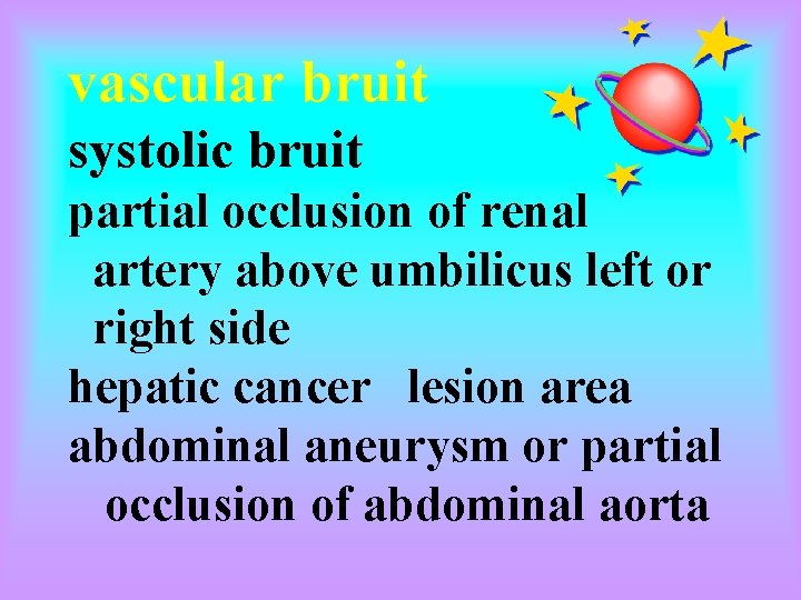 vascular bruit systolic bruit partial occlusion of renal artery above umbilicus left or right