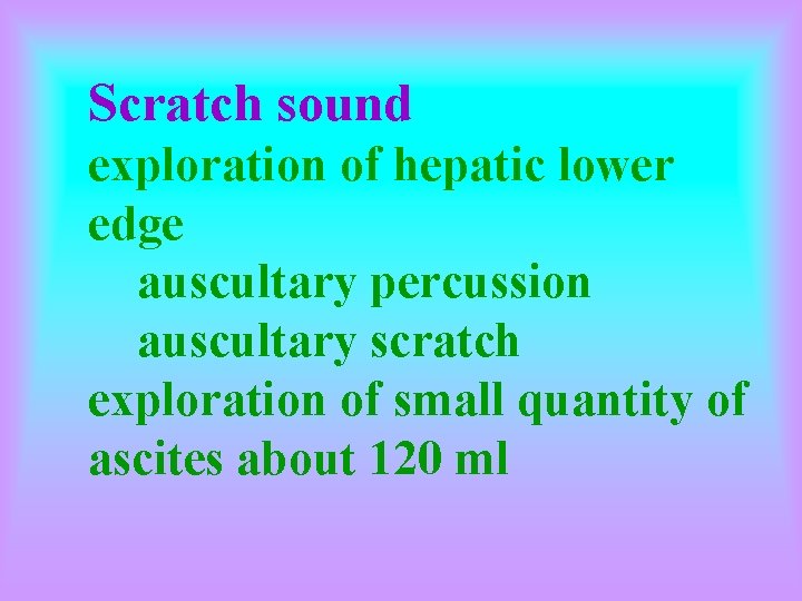 Scratch sound exploration of hepatic lower edge auscultary percussion auscultary scratch exploration of small