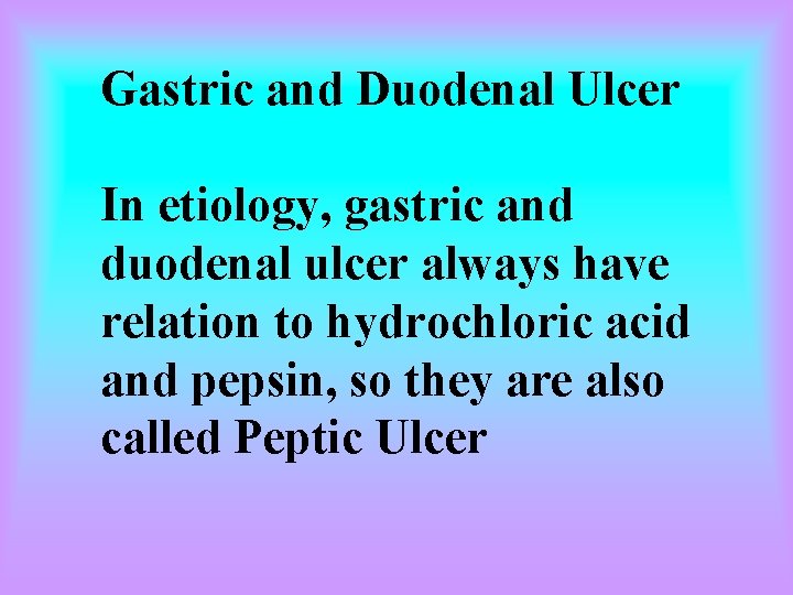 Gastric and Duodenal Ulcer In etiology, gastric and duodenal ulcer always have relation to