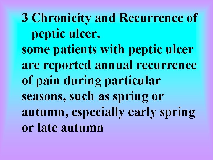 3 Chronicity and Recurrence of peptic ulcer, some patients with peptic ulcer are reported