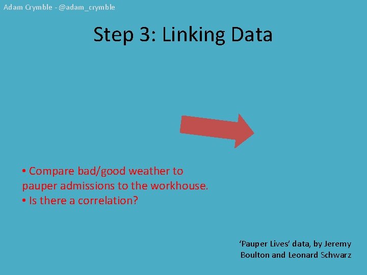 Adam Crymble - @adam_crymble Step 3: Linking Data • Compare bad/good weather to pauper